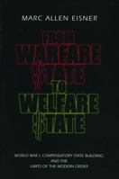 From Warfare State to Welfare State: World War I, Compensatory State-Building, and the Limits of the Modern Order 0271019956 Book Cover