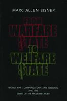 From Warfare State to Welfare State: World War I, Compensatory State-Building, and the Limits of the Modern Order 0271019964 Book Cover