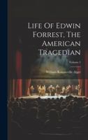 Life Of Edwin Forrest, The American Tragedian; Volume 2 1021589195 Book Cover
