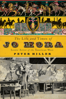The Life and Times of Jo Mora: Iconic Artist of the American West 1423657357 Book Cover