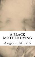 A Black Mother Dying 1725952912 Book Cover