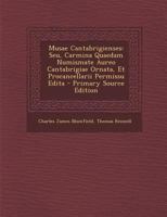 Musae Cantabrigienses: Seu, Carmina Quaedam Numismate Aureo Cantabrigiae Ornata, Et Procancellarii Permissu Edita 1287423086 Book Cover