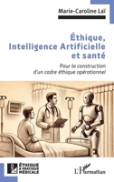 Éthique, Intelligence Artificielle et santé: Pour la construction d’un cadre éthique opérationnel (Ethique Et Pratique Médicale) (French Edition) 2336496216 Book Cover