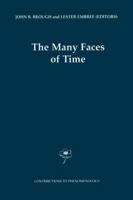 The Many Faces of Time (Contributions to Phenomenology Volume 41) 0792366220 Book Cover