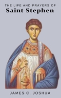 The Life And Prayers Of Saint Stephen B0GVGQXJYV Book Cover