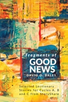 Fragments of Good News: Stories on Biblical Texts Compiled from Storyshare, a Component of Sermonsuite 0788030388 Book Cover