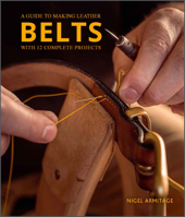 A Guide to Making Leather Belts with 12 Complete Projects: A Guide to Making Leather Belts with 12 Complete Projects 0764364278 Book Cover