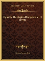 Opus De Theologicis Disciplinis V1-2 (1792) 1166065359 Book Cover