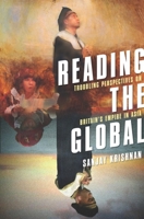 Reading the Global: Troubling Perspectives on Britain's Empire in Asia 0231140703 Book Cover