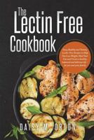 The Lectin Free Cookbook: Easy,Healthy and Yummy Lectin-Free Recipes to Help You Lose Weight,Heal Your Gut and Create a healthy, balanced and delicious life - for you and your family 1722162139 Book Cover