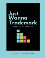 Just Wanna Trademark, 2.0 B09S5LDG46 Book Cover