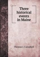 Three historical events in Maine 1340081563 Book Cover