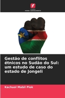 Gestão de conflitos étnicos no Sudão do Sul: um estudo de caso do estado de Jongeli (Portuguese Edition) 6209517420 Book Cover