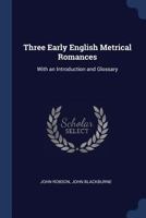 Three Early English Metrical Romances: With an Introduction and Glossary 1022466305 Book Cover