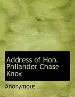 Address of Hon. Philander Chase Knox 5518756496 Book Cover