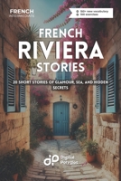 French Riviera Stories: 20 Short Stories of Glamour, Sea, and Hidden Secrets (French Short Stories) (French Edition) B0DV9WF93S Book Cover