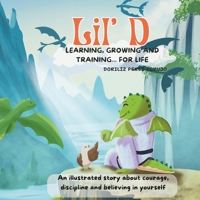 Lil' D: Learning, Growing, and Training... for Life: "The Dragon Who Learned Taekwondo: A Story of Discipline, Respect, and Bravery for Kids Ages 3-8" B0FB418TRP Book Cover