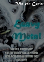Heavy Metal: Mein Leben mit Schwermetallen und wie ich sie wieder los wurde 3755714612 Book Cover