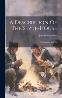 A Description Of The State-house: Philadelphia, In 1774 1021584665 Book Cover