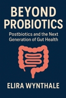 Beyond Probiotics: Postbiotics and the Next Generation of Gut Health (Health Related) B0FNLDSVB2 Book Cover