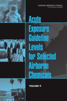 Acute Exposure Guideline Levels for Selected Airborne Chemicals: Volume 9 030915944X Book Cover