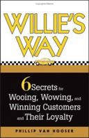 Willie's Way: 6 Secrets for Wooing, Wowing, and Winning Customers and Their Loyalty 164095144X Book Cover