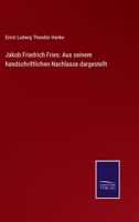 Jakob Friedrich Fries: Aus seinem handschriftlichen Nachlasse dargestellt 3752543213 Book Cover