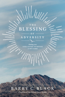The Blessing of Adversity: Finding Your God-Given Purpose in Life's Troubles 1414326807 Book Cover