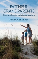 Faithful Grandparents: Hope and love through the generations 0857466615 Book Cover