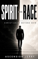 Spirit Over Race: Christianity Beyond Skin B0HCXB656M Book Cover