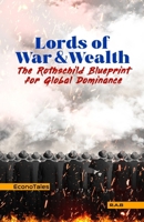 Lords of War and Wealth: The Rothschild Blueprint for Global Dominance B0F4KQB1S6 Book Cover