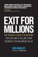 Exit for Millions: The Private Equity Blueprint for Scaling & Selling Your Business for Maximum Value 1068243910 Book Cover