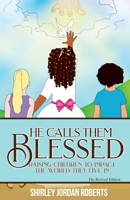 He Calls them Blessed: Raising Children to Impact the World They Live In 1949105016 Book Cover