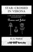 Star-Crossed in Verona: A Hip-Hop Retelling of Shakespeare's Romeo and Juliet (The Hip-Hop Remix) B0GYS2MB4F Book Cover