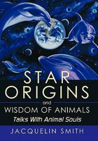 Star Origins and Wisdom of Animals: Talks With Animal Souls 1452052441 Book Cover