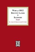 War of 1812 Bounty Lands in Illinois 1639140093 Book Cover