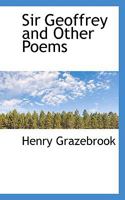 Sir Geoffrey and Other Poems 1437040365 Book Cover