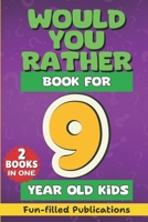 Would You Rather book for 9 year old Kids: A Fun Gamebook of Crazy choices, Hilarious silly Challenging questions, Brain-stumpers, Adventure scenarios, Mad decisions and Awesome Riddles for age 9 B0CVXVZ2SP Book Cover