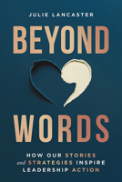 Beyond Words: How Our Stories and Strategies Inspire Leadership Action B0FKC44D14 Book Cover