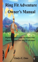 Ring Fit Adventure Owner's Manual: Beginner's Guide to Help You Master Your Fitness Exercise Goal Ring Fit Adventure B085RTKF3K Book Cover