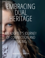 Embracing Dual Heritage: An Adoptee's Journey of Connection and Healing 1965937136 Book Cover