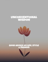 Unconventional Wisdom: Good Advice On Life, Style & Fashion B0FRXN269T Book Cover