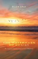 The Watermark of Christ: Recognizing the Evidence of God's Presence 1637692021 Book Cover