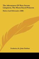 The Adventures Of Here Serene Limpness, The Moon-Faced Princess: Dulcet And Debonaire 1278309578 Book Cover