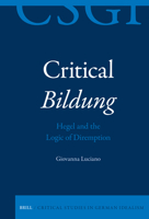 Critical Bildung: Hegel and the Logic of Diremption (Critical Studies in German Idealism, 44) 9004746595 Book Cover