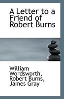 A Letter to a Friend of Robert Burns 111333827X Book Cover