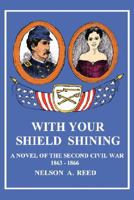 With Your Shield Shining: A Novel of the Second Civil War 0595425879 Book Cover