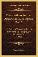 Dissertations Sur Les Apparitions Des Esprits, Part 2: Et Sur Les Vampires Ou Les Revenans De Hongrie, De Moravie, Etc. (1749) 116698172X Book Cover