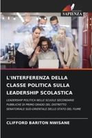L'INTERFERENZA DELLA CLASSE POLITICA SULLA LEADERSHIP SCOLASTICA: LEADERSHIP POLITICA NELLE SCUOLE SECONDARIE PUBBLICHE DI PRIMO GRADO DEL DISTRETTO ... DELLO STATO DEL FIUME 6206016498 Book Cover
