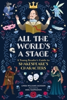All The World's a Stage: A Young Reader's Guide to Shakespeare's Characters B0H7R2LJGK Book Cover